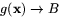 $g(\mathbf{x})\rightarrow B$