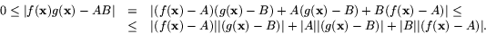 \begin{displaymath}
\begin{array}
{rcl}
0\leq\vert f(\mathbf{x})g(\mathbf{x})-A...
 ...)-B)\vert+\vert
B\vert\vert(f(\mathbf{x})-A)\vert.\end{array}\end{displaymath}