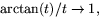 $\arctan(t)/t\rightarrow 1,$