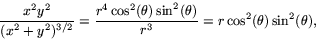 \begin{displaymath}
\frac{x^{2}y^{2}}{(x^{2}+y^{2})^{3/2}}=\frac{r^{4}\cos^{2}(\theta)\sin^{2}(\theta)}{r^{3}}=r\cos^{2}(\theta)\sin^{2}(\theta),\end{displaymath}