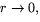 $r\rightarrow 0,$
