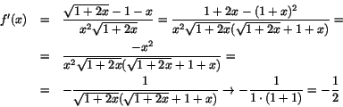 \begin{eqnarray*}
f'(x)&=&\frac{\sqrt{1+2x}-1-x}{x^{2}\sqrt{1+2x}}=\frac{1+2x-...
...sqrt{1+2x}+1+x)}\rightarrow -\frac{1}{1\cdot(1+1)}=-\frac{1}{2}
\end{eqnarray*}