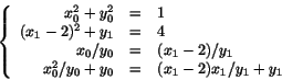 \begin{displaymath}
\left\{
\begin{array}{rcl}
x_{0}^{2}+y_{0}^{2}&=&1\\
...
...y_{0}+y_{0}&=&(x_{1}-2)x_{1}/y_{1}+y_{1}
\end{array}\right.
\end{displaymath}