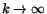 $k\rightarrow \infty$