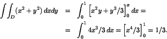 \begin{eqnarray*}
\int\!\int_D(x^2+y^2)\,dxdy&=&\int_0^1\Big[x^2y+y^3/3\Big]_0^x\,dx=\\
&=&\int_0^1 4x^3/3\,dx=\Big[x^4/3\Big]_0^1=1/3.
\end{eqnarray*}
