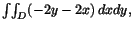 $\int\!\int_D (-2y-2x)\,dxdy,$
