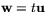 ${\mathbf w}=t{\mathbf u}$