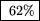\fbox { 62\%}
