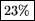 \fbox {23\%}
