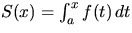 $S(x)=\int_a^x f(t)\,dt$