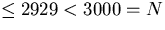 $\leq 2929<3000=N$