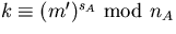 $k\equiv (m')^{s_{A}}\mbox{ mod }n_{A}$