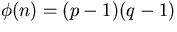 $\phi(n)=(p-1)(q-1)$