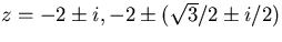 $z=-2\pm i,-2\pm(\sqrt{3}/2\pm i/2)$