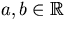 $a,b\in \mathbb R$
