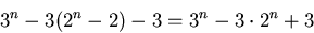 \begin{displaymath}
3^{n}-3(2^{n}-2)-3=3^{n}-3\cdot 2^{n}+3
 \end{displaymath}