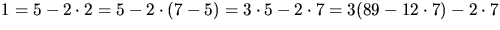 $1=5-2\cdot 2=5-2\cdot(7-5)=3\cdot 5-2\cdot
7=3(89-12\cdot 7)-2\cdot 7$