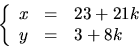 \begin{displaymath}
\left\{\begin{array}
{rcl}
 x&=&23+21k\\  y&=&3+8k\end{array}\right.\end{displaymath}