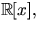 $\mathbb R[x],$