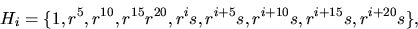 \begin{displaymath}
H_i=\{1,r^{5},r^{10},r^{15}r^{20},r^{i}s,r^{i+5}s,r^{i+10}s,r^{i+15}s,r^{i+20}s\},\end{displaymath}