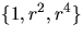 $\{1,r^{2},r^{4}\}$