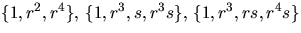 $\{1,r^{2},r^{4}\},\,\{1,r^{3},s,r^{3}s\},\,\{1,r^{3},rs,r^{4}s\}$