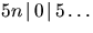 $5n\, \vert\, 0\, \vert\, 5 \ldots$