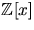 $\mathbb Z[x]$