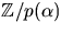 $\mathbb Z/p(\alpha)$