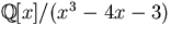 $\mathbb
Q[x]/(x^{3}-4x-3)$
