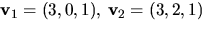 $\mathbf v_{1}=(3,0,1),\,\mathbf
v_{2}=(3,2,1)$