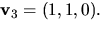 $\mathbf v_{3}=(1,1,0).$