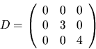 \begin{displaymath}
D=\left(\begin{array}
{rrr}
0&0&0\\ 0&3&0\\ 0&0&4\end{array}\right)\end{displaymath}