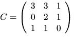 $C=\left(\begin{array}
{rrr} 3 & 3 & 1\\  0 & 2 & 1\\  1 & 1 &
 0\end{array}\right)$