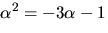 $\alpha^{2}=-3\alpha-1$