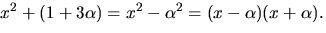 $x^{2}+(1+3\alpha)=x^{2}-\alpha^{2}=(x-\alpha)(x+\alpha).$
