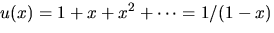$u(x)=1+x+x^{2}+\cdots=1/(1-x)$