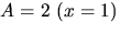 $A=2\,\,(x=1)$