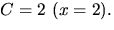 $C=2\,\, (x=2).$