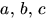 $a,\,b,\,c$