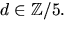 $d\in \mathbb Z/5.$