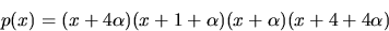 \begin{displaymath}
p(x)=(x+4\alpha)(x+1+\alpha)(x+\alpha)(x+4+4\alpha)\end{displaymath}