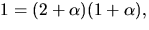 $1=(2+\alpha)(1+\alpha),$