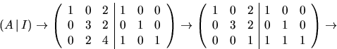 \begin{displaymath}
(A\,\vert\,I)\rightarrow
\left(\begin{array}
{rrr\vert rrr}
...
...0&0\\ 0&3&2&0&1&0\\ 0&0&1&1&1&1 \end{array}\right)\rightarrow\end{displaymath}