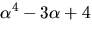 $\alpha^{4}-3\alpha+4$