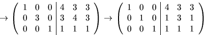 \begin{displaymath}
\rightarrow
\left(\begin{array}
{rrr\vert rrr}
1&0&0&4&3&3...
...}
1&0&0&4&3&3\\ 0&1&0&1&3&1\\ 0&0&1&1&1&1 \end{array}\right)\end{displaymath}