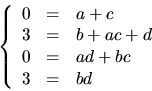\begin{displaymath}
\left\{\begin{array}
{rcl}
0&=&a+c\\ 3&=&b+ac+d\\ 0&=&ad+bc\\ 3&=&bd\end{array}\right.\end{displaymath}
