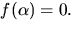 $f(\alpha)=0.$