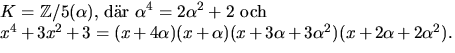 $\textstyle\parbox{10cm}{ $K=\mathbb Z/5(\alpha),$\space dr
 $\alpha^{4}=2\alph...
 ...3x^{2}+3=(x+4\alpha)(x+\alpha)(x+3\alpha+3\alpha^{2})(x+2\alpha+2\alpha^{2}).$}$