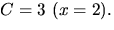 $C=3\,\,(x=2).$